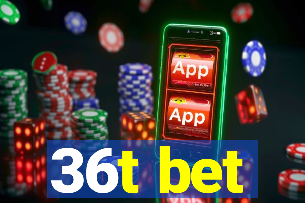 36t bet